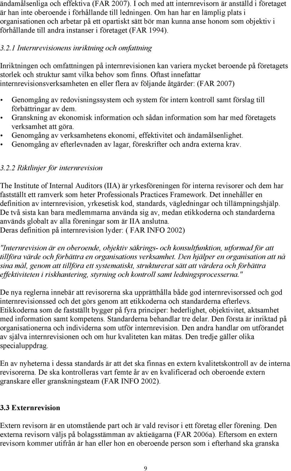 1 Internrevisionens inriktning och omfattning Inriktningen och omfattningen på internrevisionen kan variera mycket beroende på företagets storlek och struktur samt vilka behov som finns.