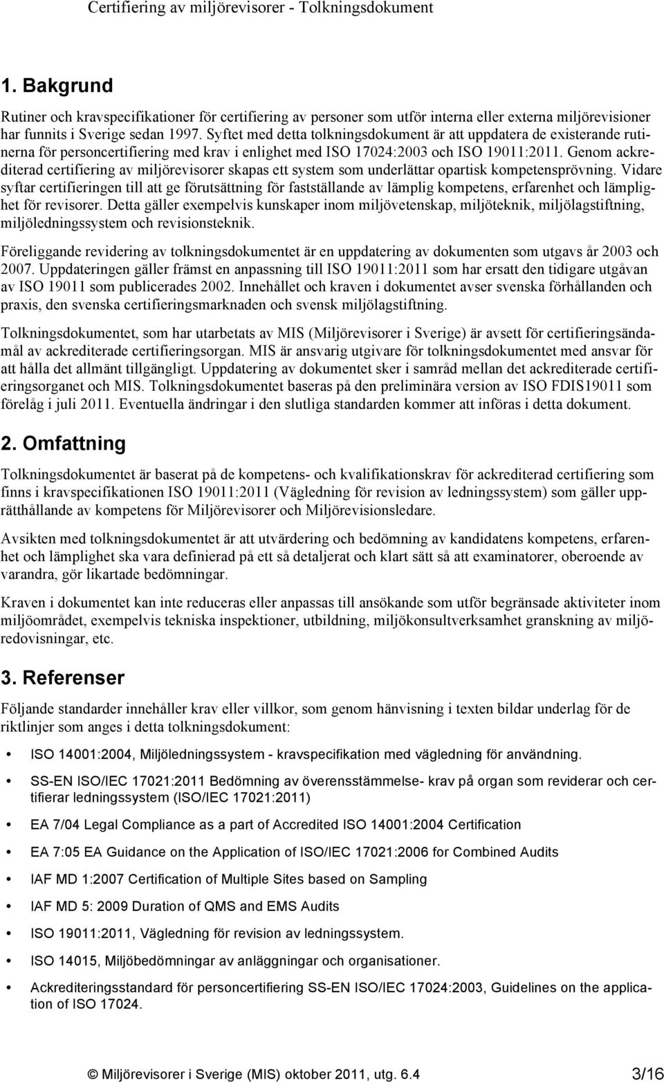 Genom ackrediterad certifiering av miljörevisorer skapas ett system som underlättar opartisk kompetensprövning.