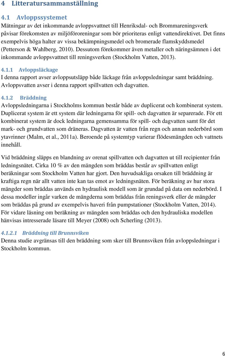 Det finns exempelvis höga halter av vissa bekämpningsmedel och bromerade flamskyddsmedel (Petterson & Wahlberg, 2010).