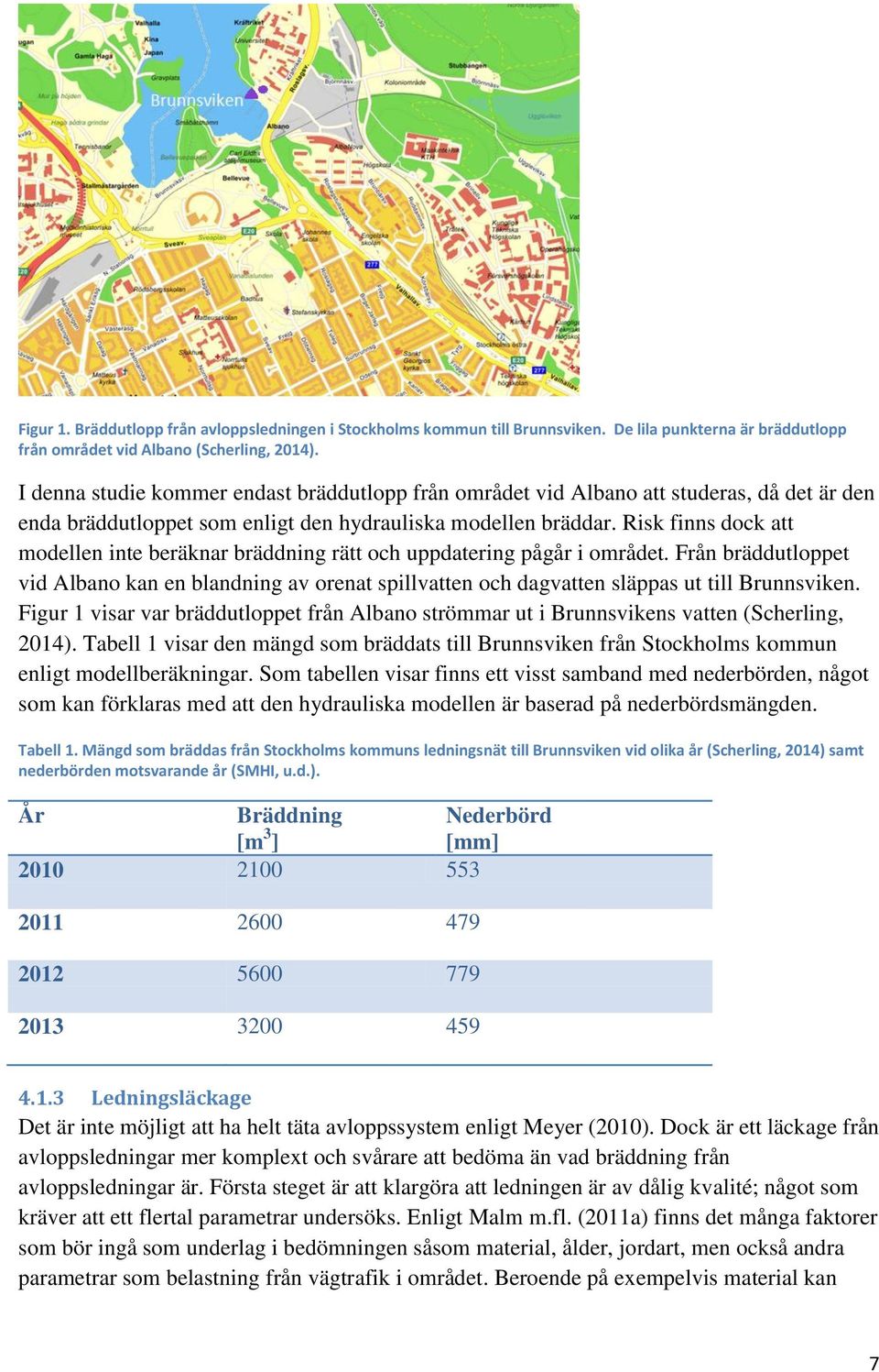 Risk finns dock att modellen inte beräknar bräddning rätt och uppdatering pågår i området.