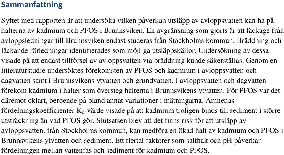 Undersökning av dessa visade på att endast tillförsel av avloppsvatten via bräddning kunde säkerställas.