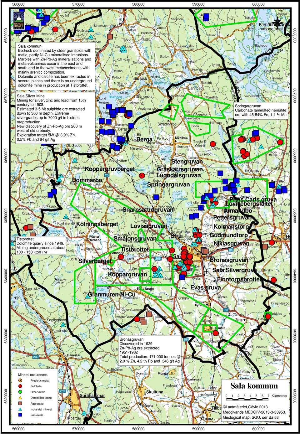 Niklasgruvan Dolomite Mining underground at about Tistbrottet 100-150 kton / yr Bronäsgruvan ilverberget ala ilvergruva Koppargruvan Finntorpsbrottet 6650000 6650000 E ala ilver Mine Mining for