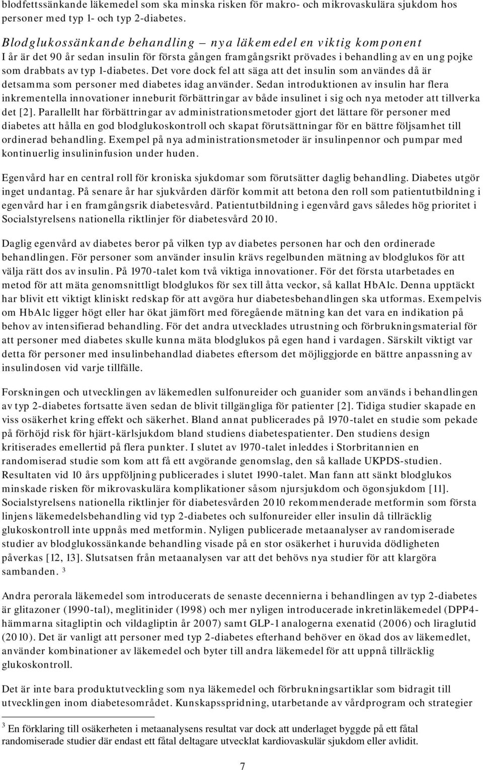 Det vore dock fel att säga att det insulin som användes då är detsamma som personer med diabetes idag använder.