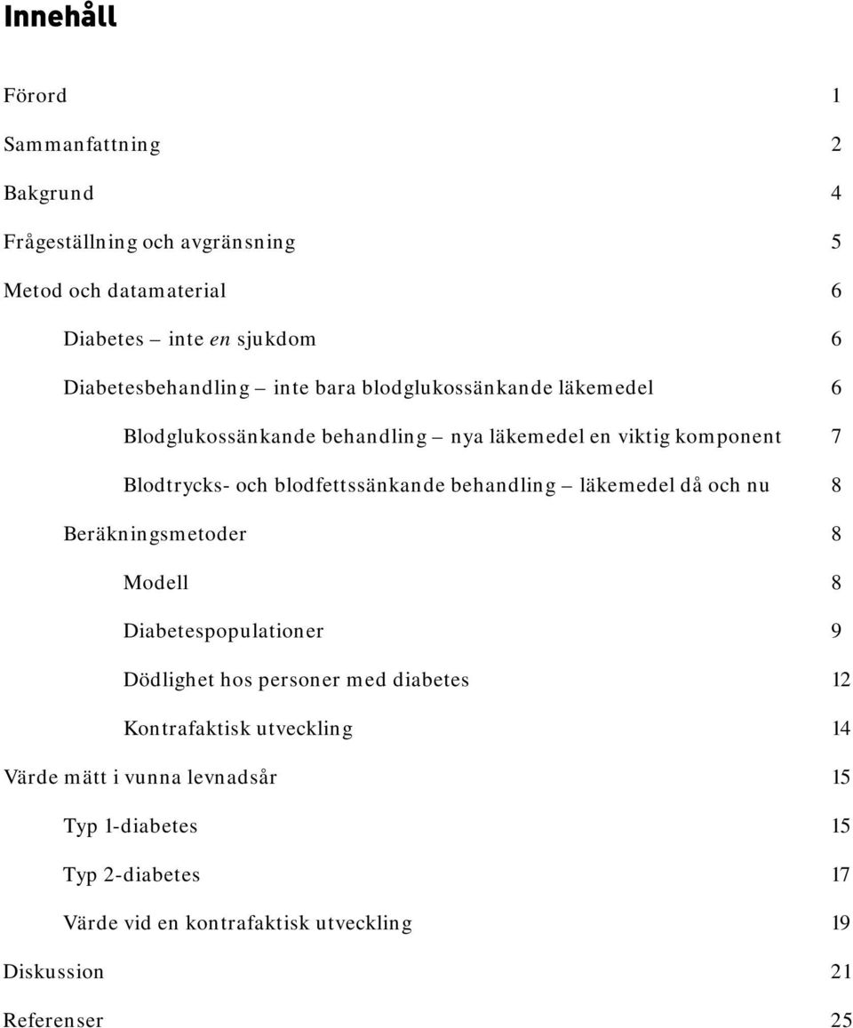 blodfettssänkande behandling läkemedel då och nu 8 Beräkningsmetoder 8 Modell 8 Diabetespopulationer 9 Dödlighet hos personer med diabetes 12