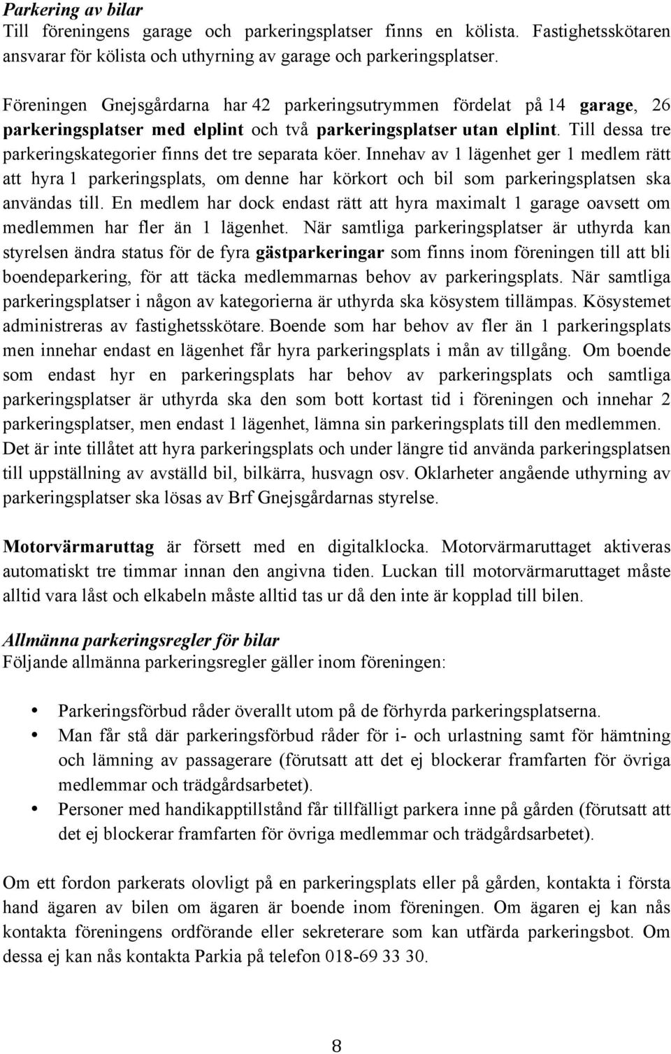 Till dessa tre parkeringskategorier finns det tre separata köer.