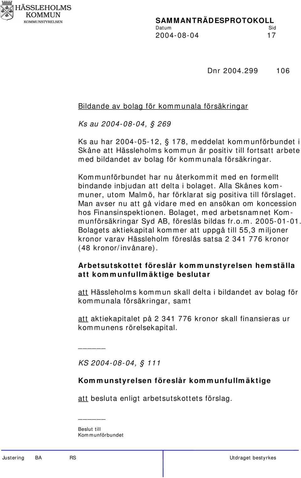 bildandet av bolag för kommunala försäkringar. Kommunförbundet har nu återkommit med en formellt bindande inbjudan att delta i bolaget.