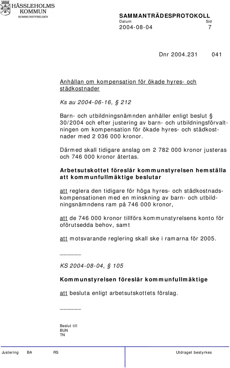 utbildningsförvaltningen om kompensation för ökade hyres- och städkostnader med 2 036 000 kronor. Därmed skall tidigare anslag om 2 782 000 kronor justeras och 746 000 kronor återtas.