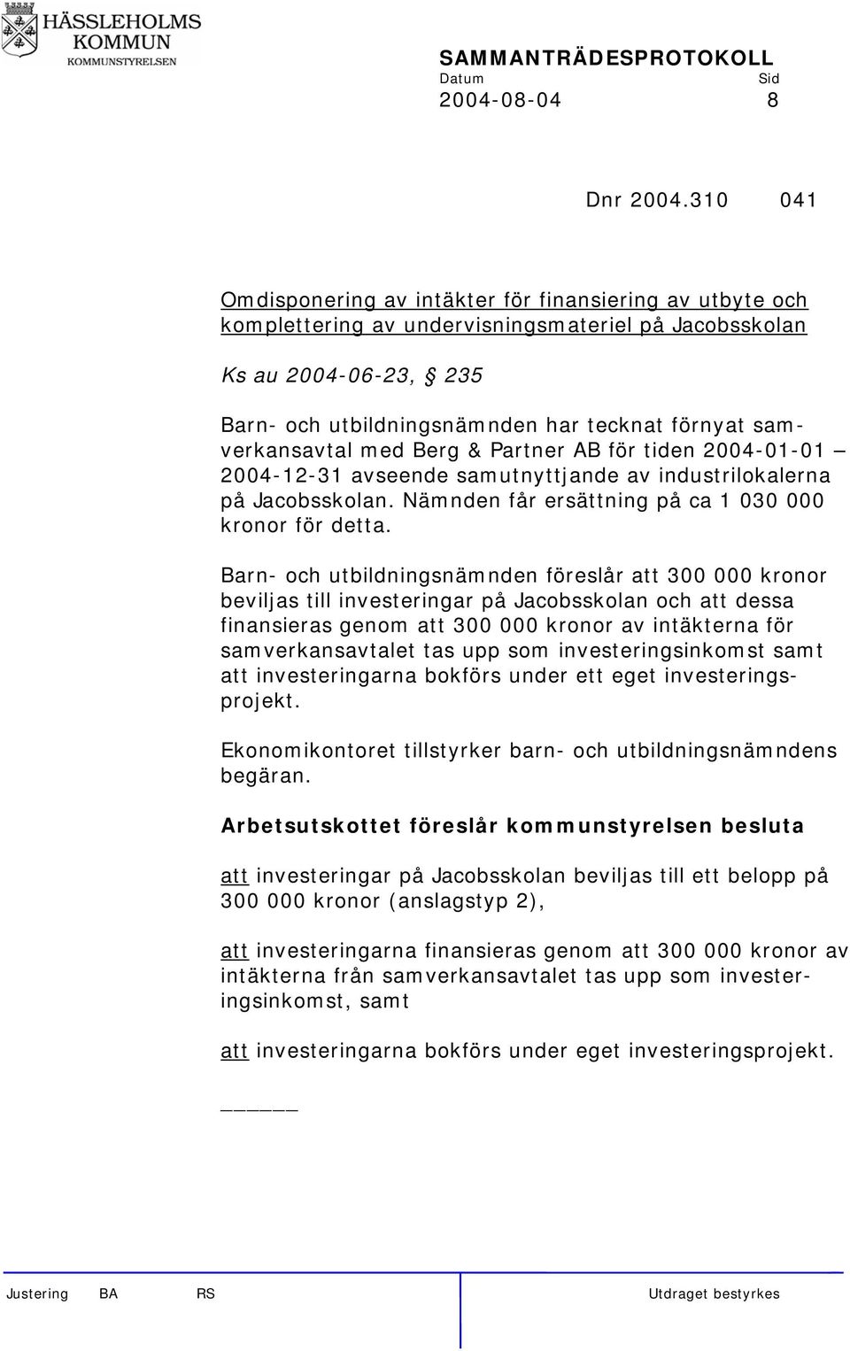 samverkansavtal med Berg & Partner AB för tiden 2004-01-01 2004-12-31 avseende samutnyttjande av industrilokalerna på Jacobsskolan. Nämnden får ersättning på ca 1 030 000 kronor för detta.