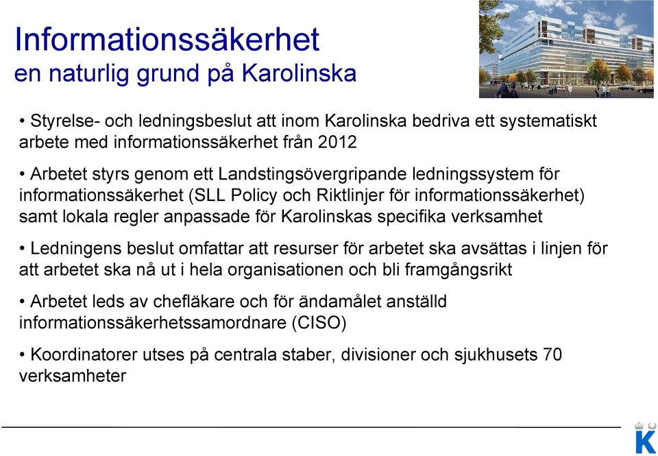 Karolinskas specifika verksamhet Ledningens beslut omfattar att resurser för arbetet ska avsättas i linjen för att arbetet ska nå ut i hela organisationen och bli