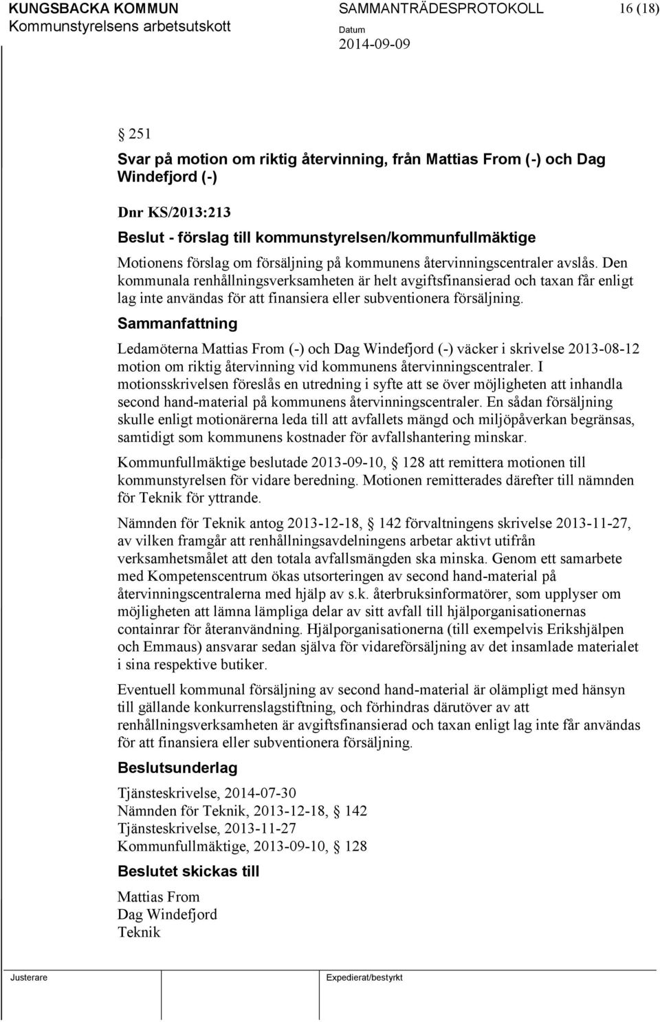 Den kommunala renhållningsverksamheten är helt avgiftsfinansierad och taxan får enligt lag inte användas för att finansiera eller subventionera försäljning.