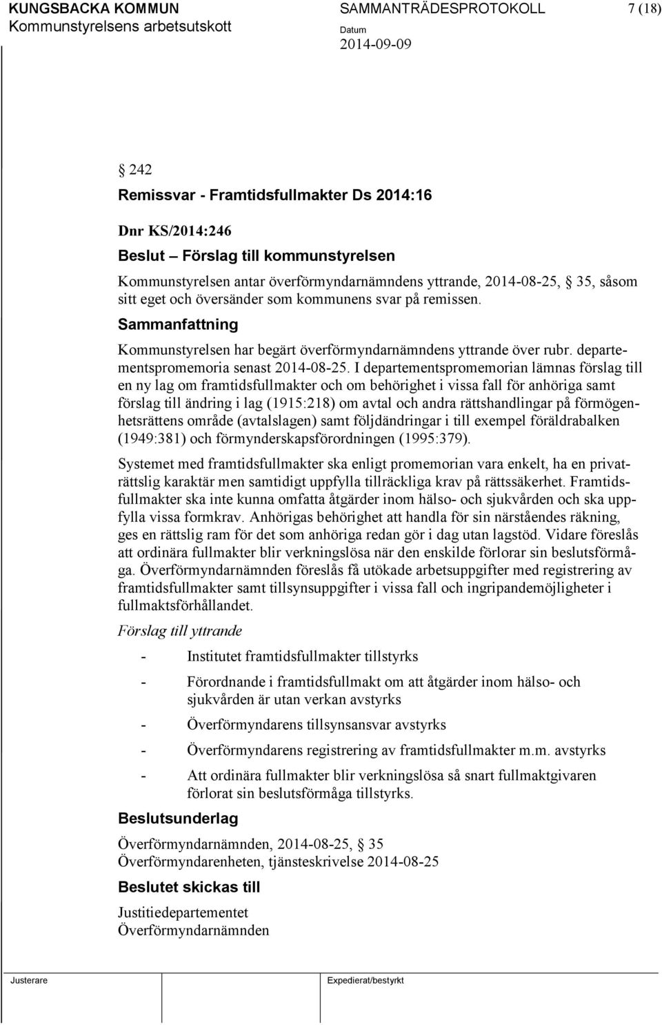 I departementspromemorian lämnas förslag till en ny lag om framtidsfullmakter och om behörighet i vissa fall för anhöriga samt förslag till ändring i lag (1915:218) om avtal och andra rättshandlingar