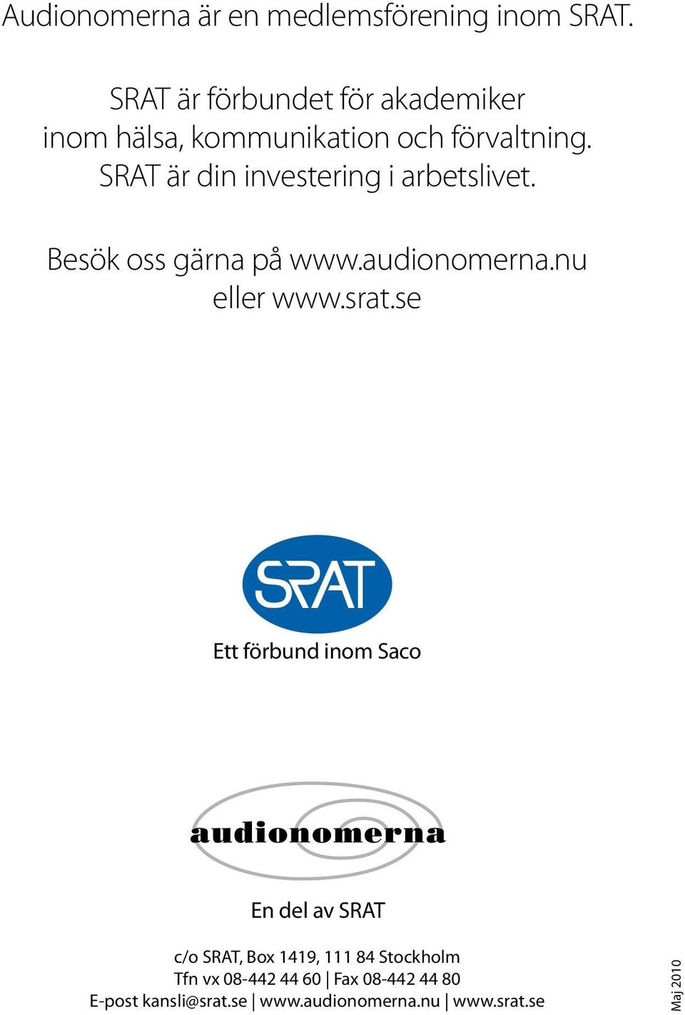 SRAT är din investering i arbetslivet. Besök oss gärna på www.audionomerna.nu eller www.srat.