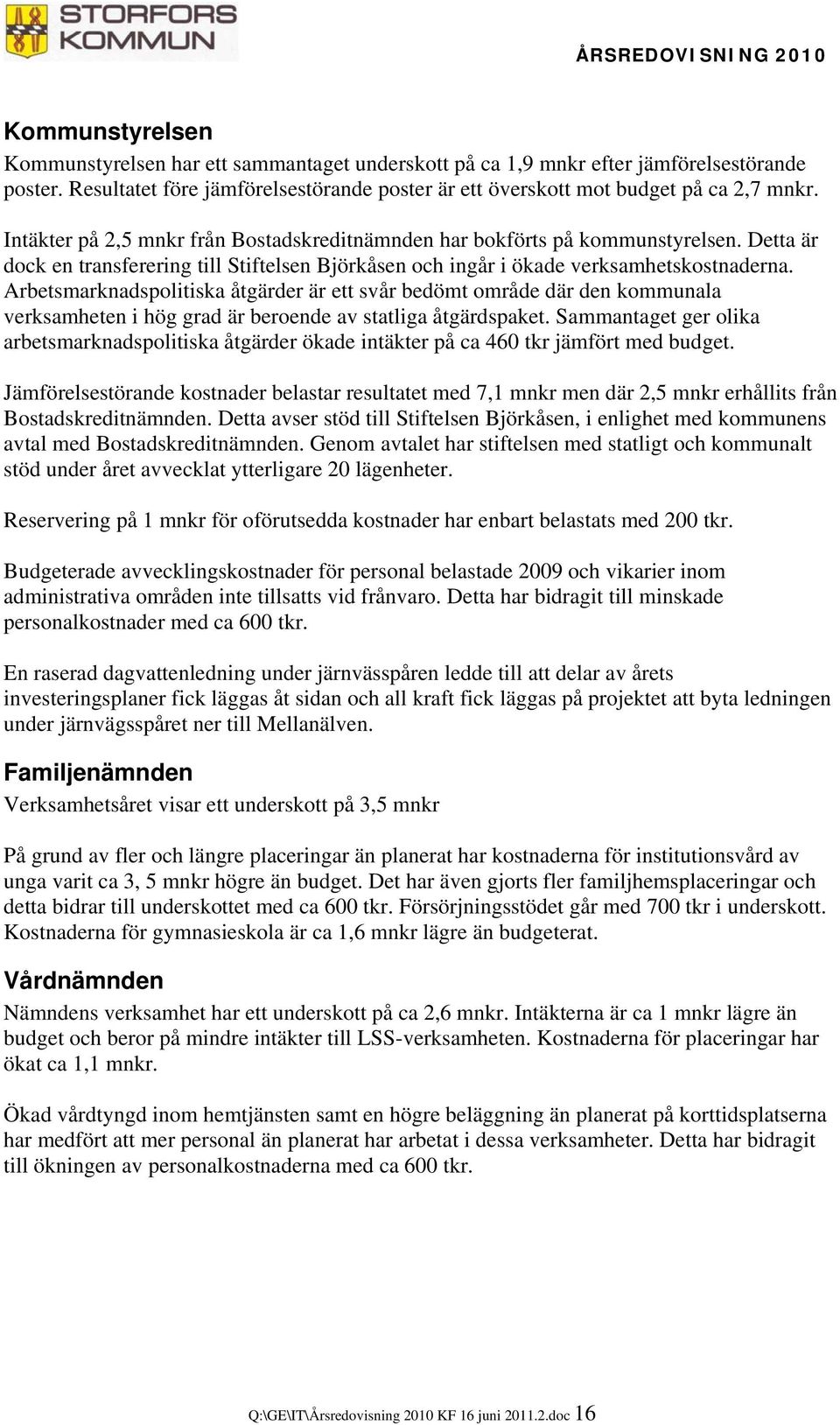 Arbetsmarknadspolitiska åtgärder är ett svår bedömt område där den kommunala verksamheten i hög grad är beroende av statliga åtgärdspaket.