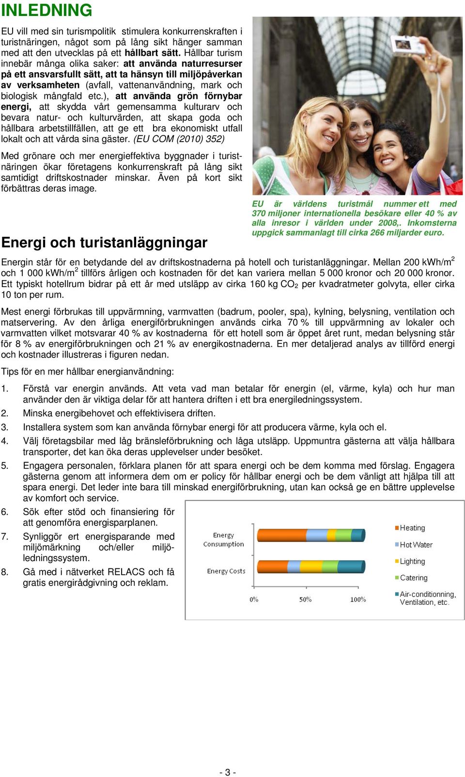 etc.), att använda grön förnybar energi, att skydda vårt gemensamma kulturarv och bevara natur- och kulturvärden, att skapa goda och hållbara arbetstillfällen, att ge ett bra ekonomiskt utfall lokalt