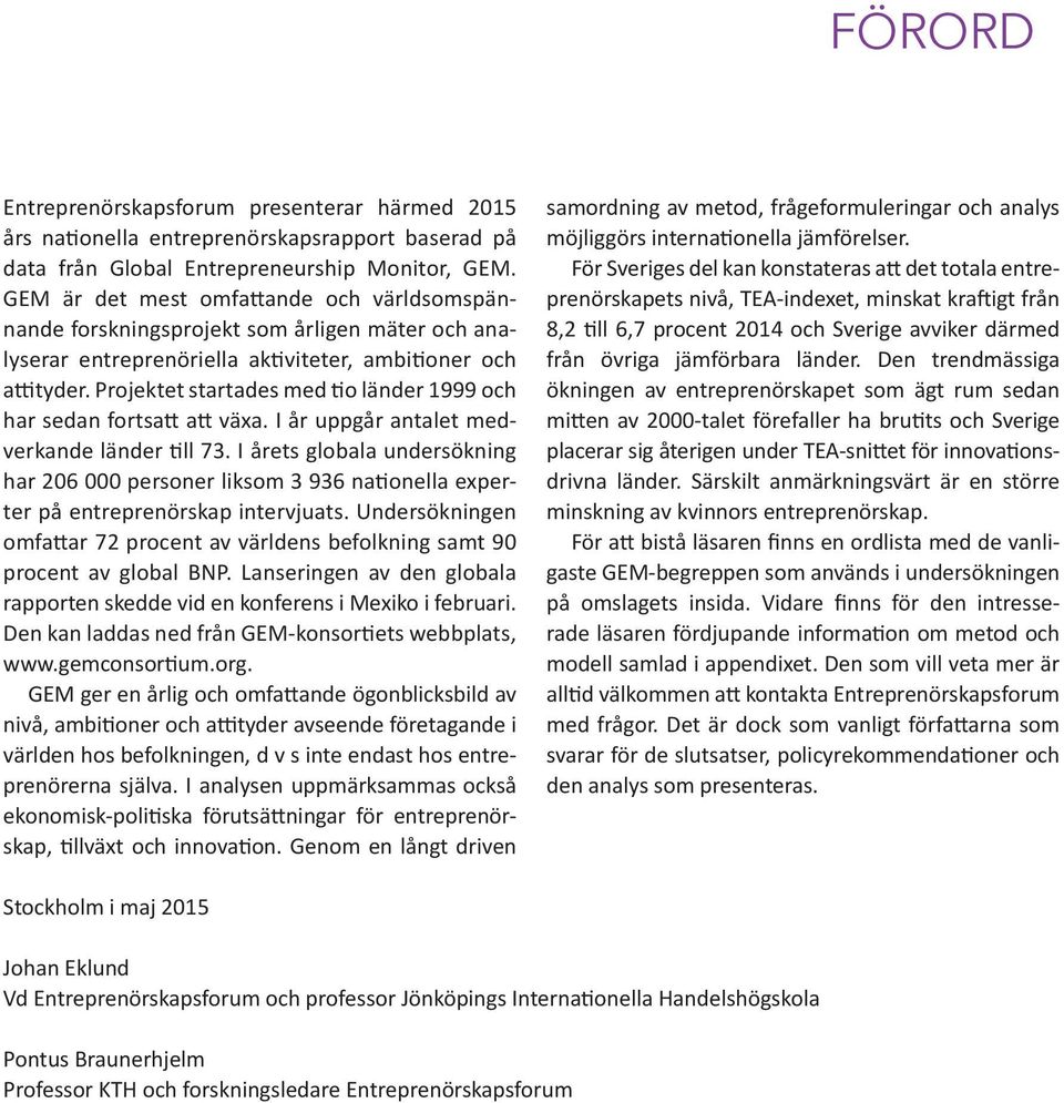 Projektet startades med tio länder 1999 och har sedan fortsatt att växa. I år uppgår antalet medverkande länder till 73.