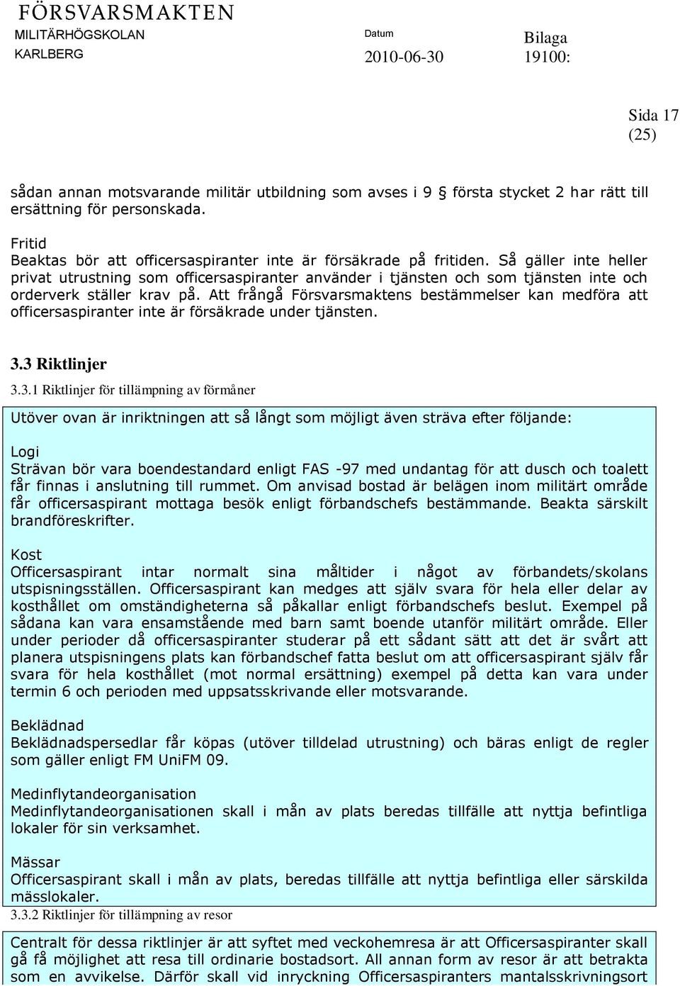 Att frångå Försvarsmaktens bestämmelser kan medföra att officersaspiranter inte är försäkrade under tjänsten. 3.