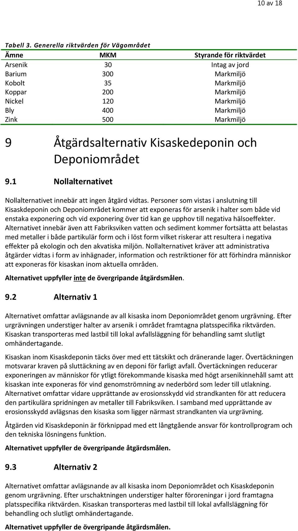 500 Markmiljö 9 Åtgärdsalternativ Kisaskedeponin och Deponiområdet 9.1 Nollalternativet Nollalternativet innebär att ingen åtgärd vidtas.