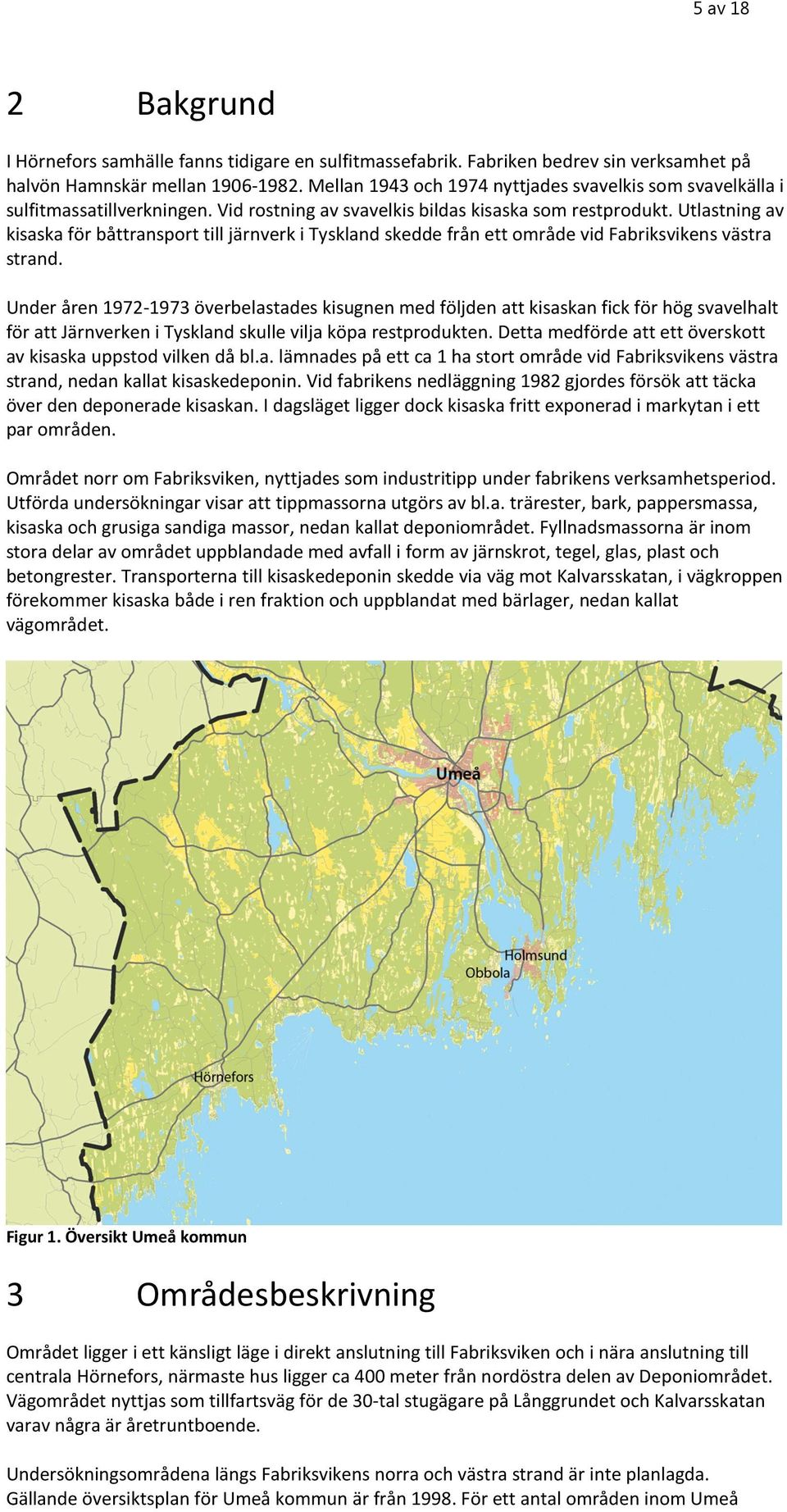 Utlastning av kisaska för båttransport till järnverk i Tyskland skedde från ett område vid Fabriksvikens västra strand.