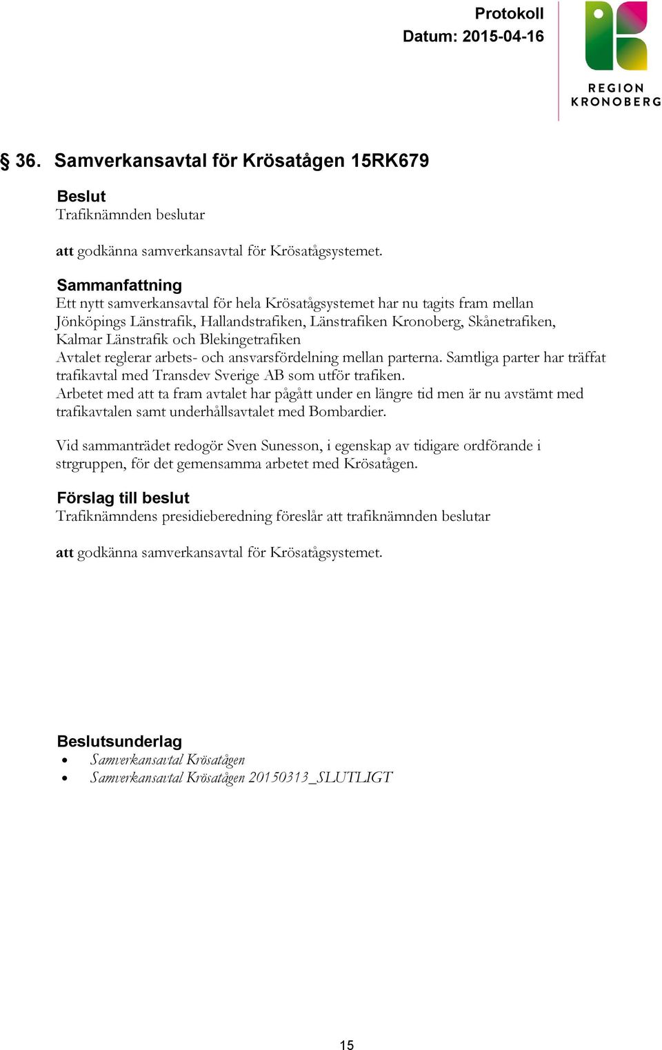 Avtalet reglerar arbets- och ansvarsfördelning mellan parterna. Samtliga parter har träffat trafikavtal med Transdev Sverige AB som utför trafiken.