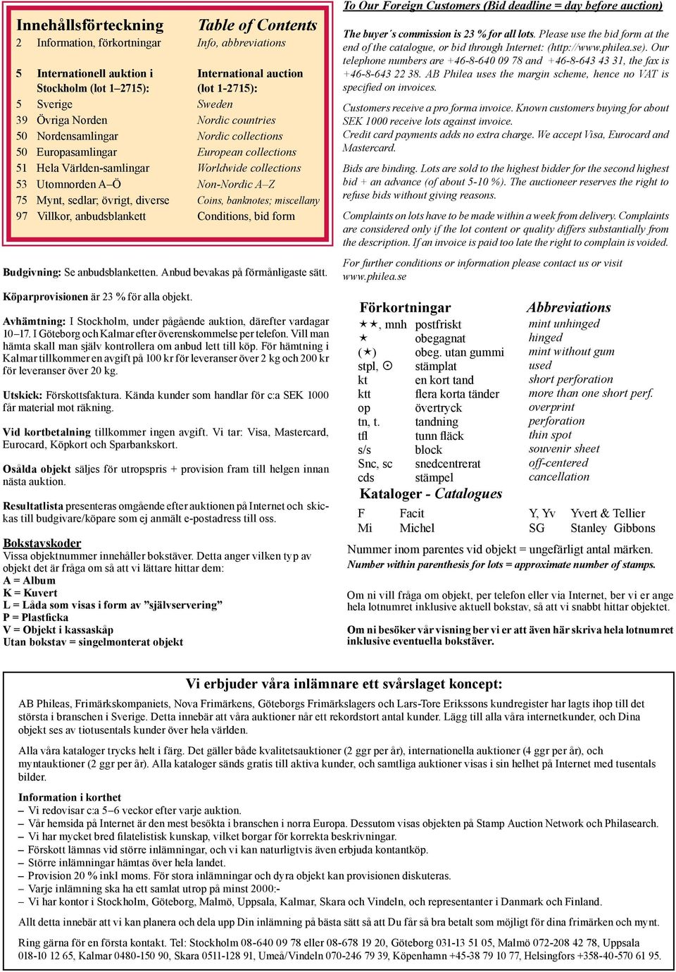 sedlar; övrigt, diverse Coins, banknotes; miscellany 97 Villkor, anbudsblankett Conditions, bid form Budgivning: Se anbudsblanketten. Anbud bevakas på förmånligaste sätt.