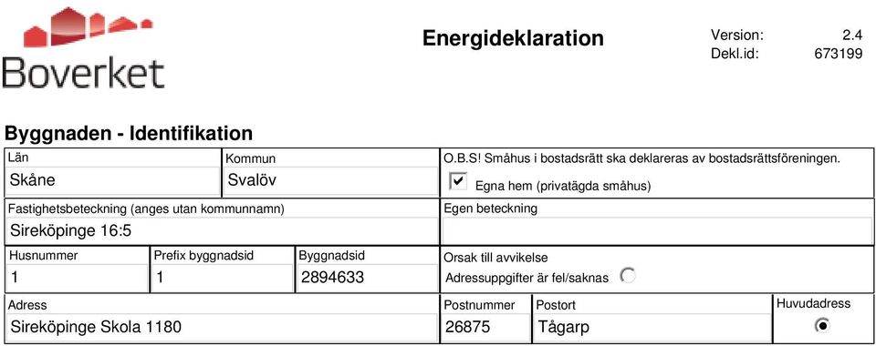 Sireköpinge 16:5 O.B.S! Småhus i bostadsrätt ska deklareras av bostadsrättsföreningen.