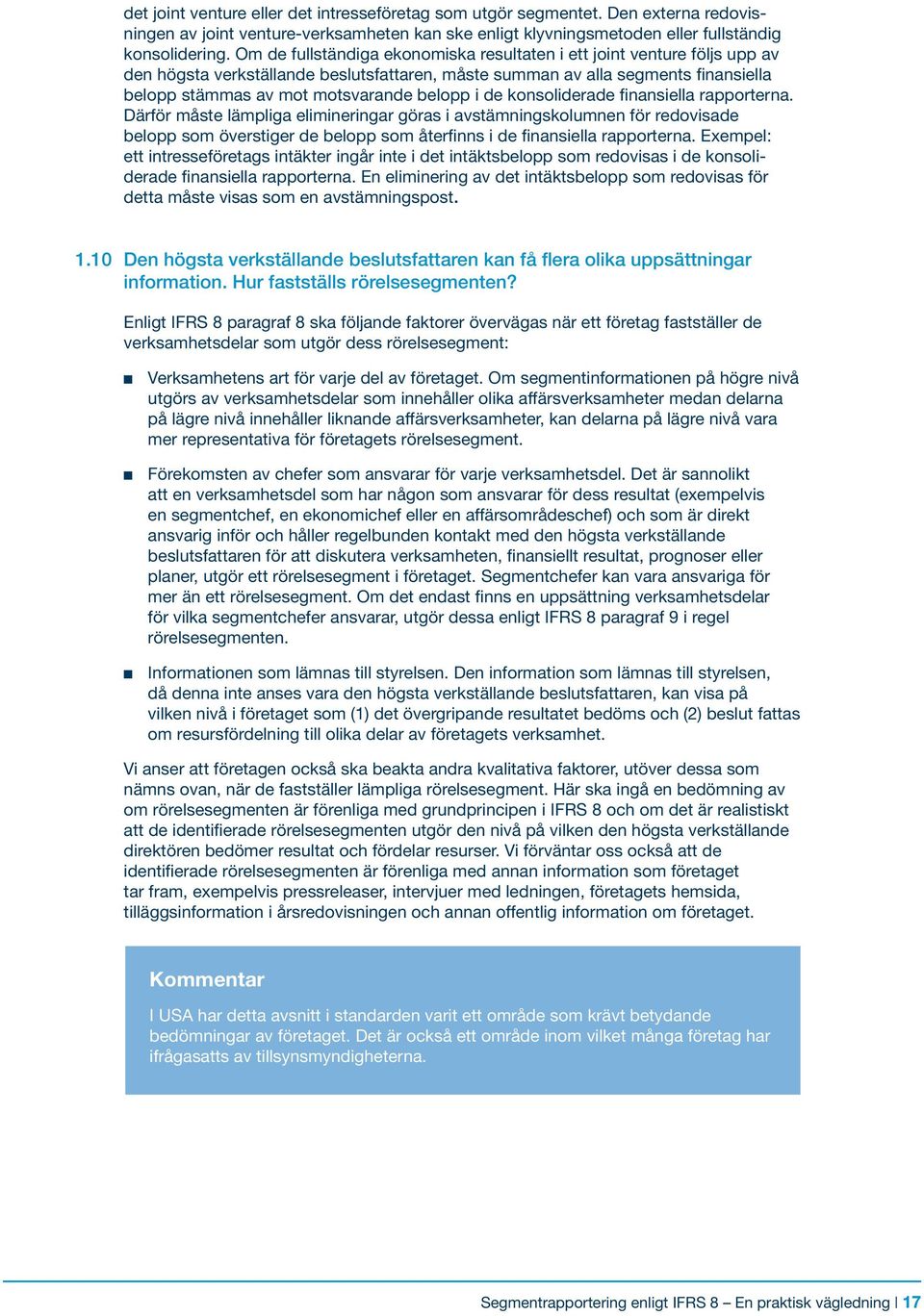 i de konsoliderade finansiella rapporterna. Därför måste lämpliga elimineringar göras i avstämningskolumnen för redovisade belopp som överstiger de belopp som återfinns i de finansiella rapporterna.