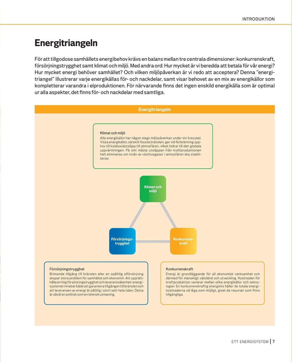 Denna energitriangel illustrerar varje energikällas för- och nackdelar, samt visar behovet av en mix av energikällor som kompletterar varandra i elproduktionen.