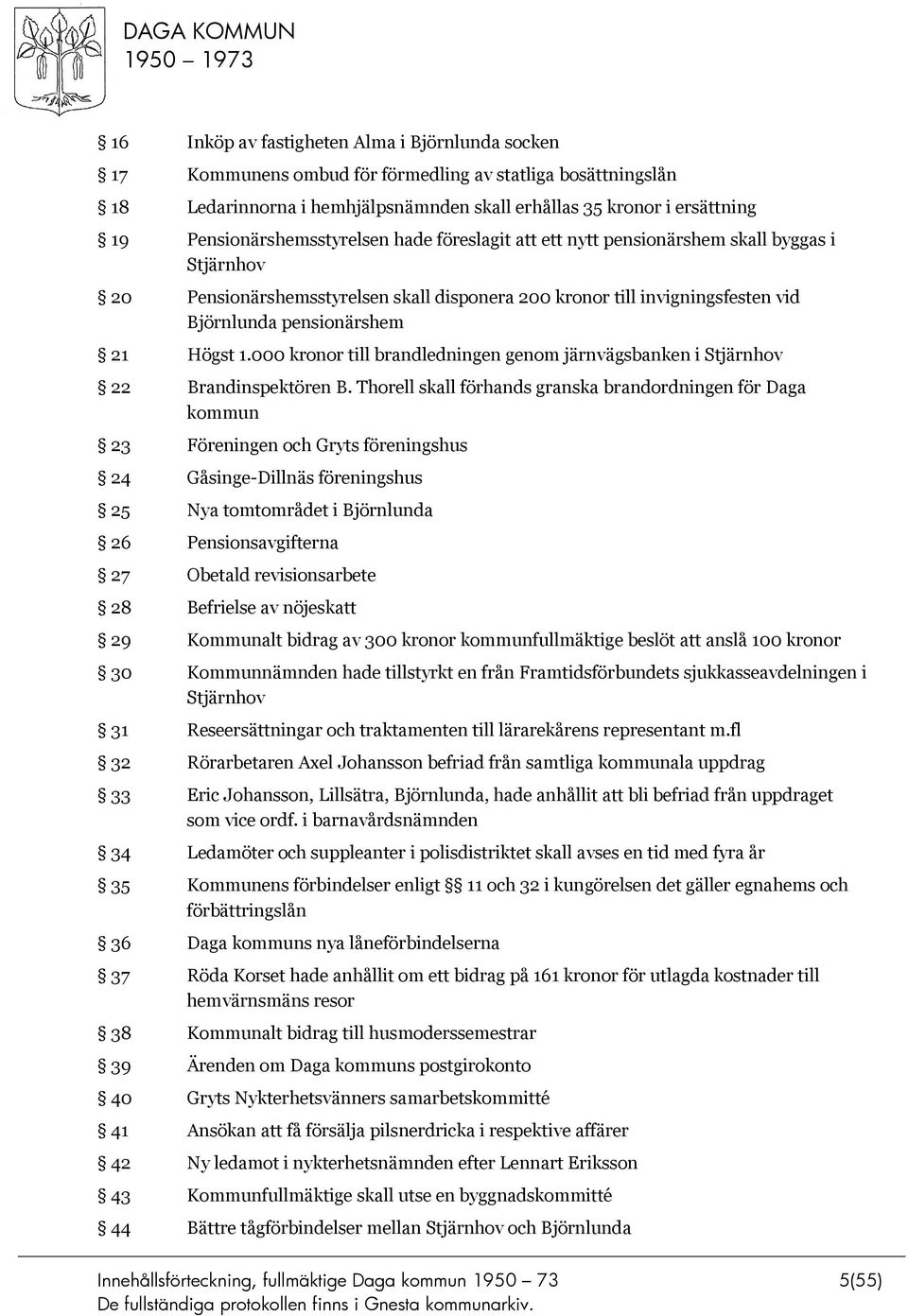 Högst 1.000 kronor till brandledningen genom järnvägsbanken i Stjärnhov 22 Brandinspektören B.