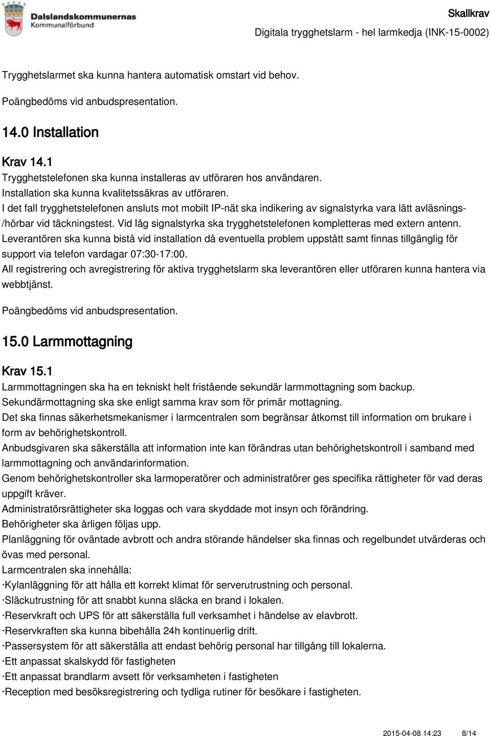 Vid låg signalstyrka ska trygghetstelefonen kompletteras med extern antenn.