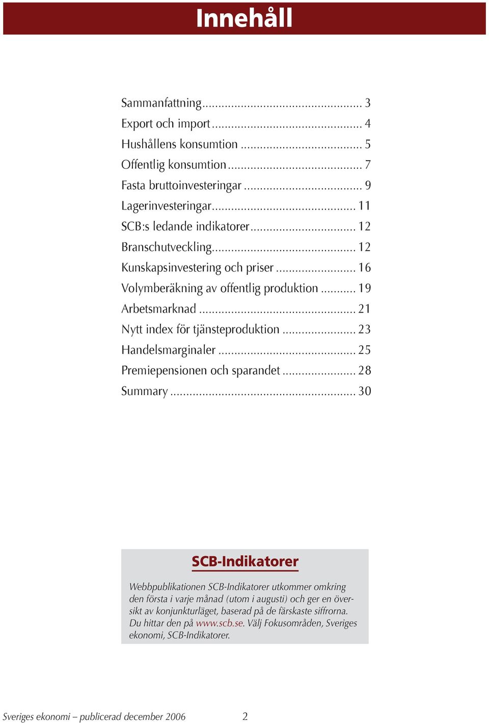 .. 21 Nytt index för tjänsteproduktion... 23 Handelsmarginaler... 25 Premiepensionen och sparandet... 28 Summary.