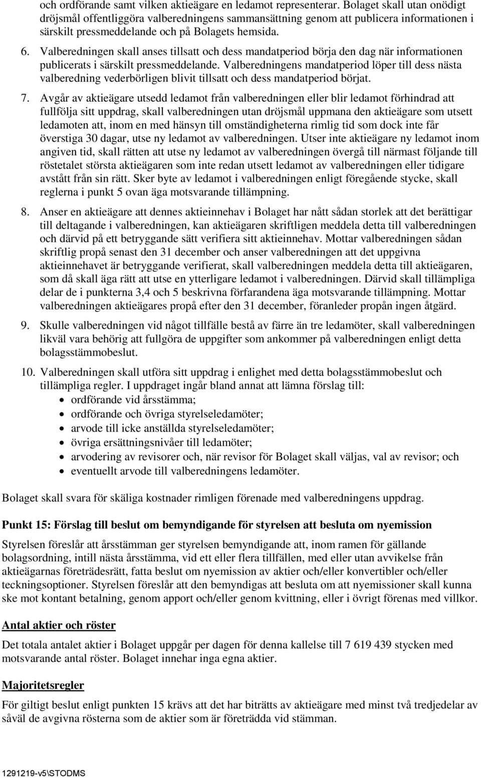 Valberedningen skall anses tillsatt och dess mandatperiod börja den dag när informationen publicerats i särskilt pressmeddelande.