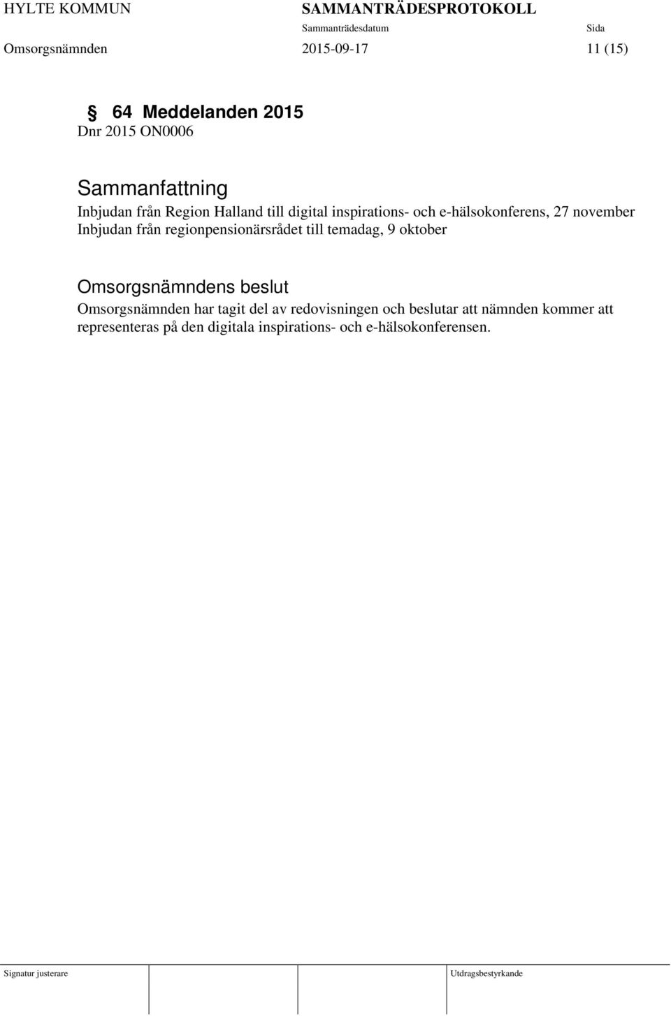 regionpensionärsrådet till temadag, 9 oktober Omsorgsnämnden har tagit del av redovisningen