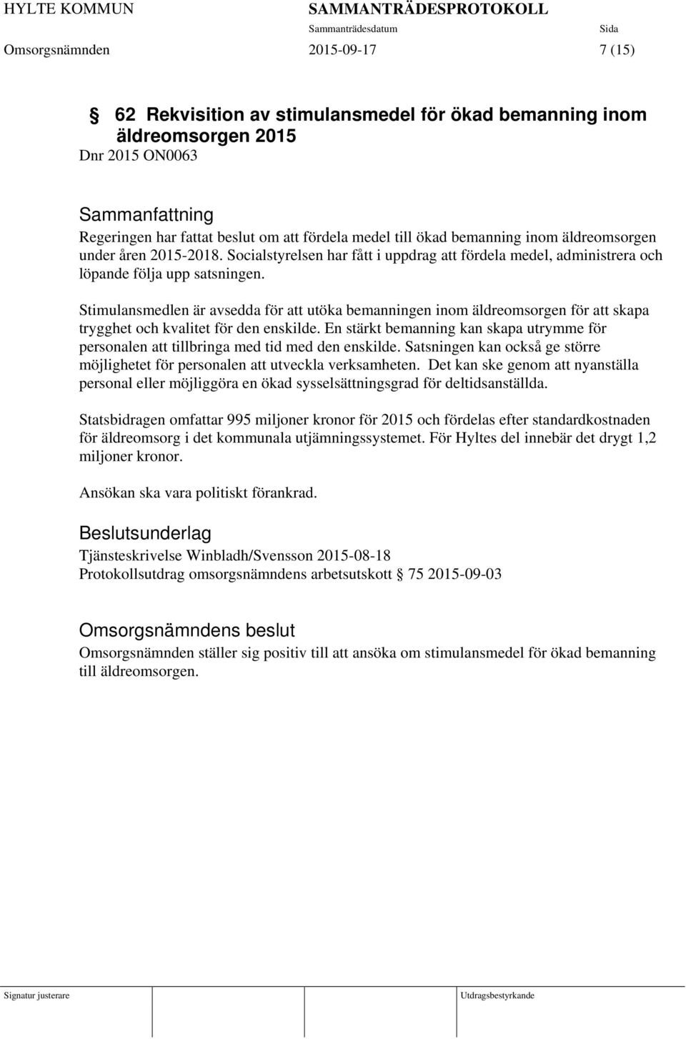 Stimulansmedlen är avsedda för att utöka bemanningen inom äldreomsorgen för att skapa trygghet och kvalitet för den enskilde.