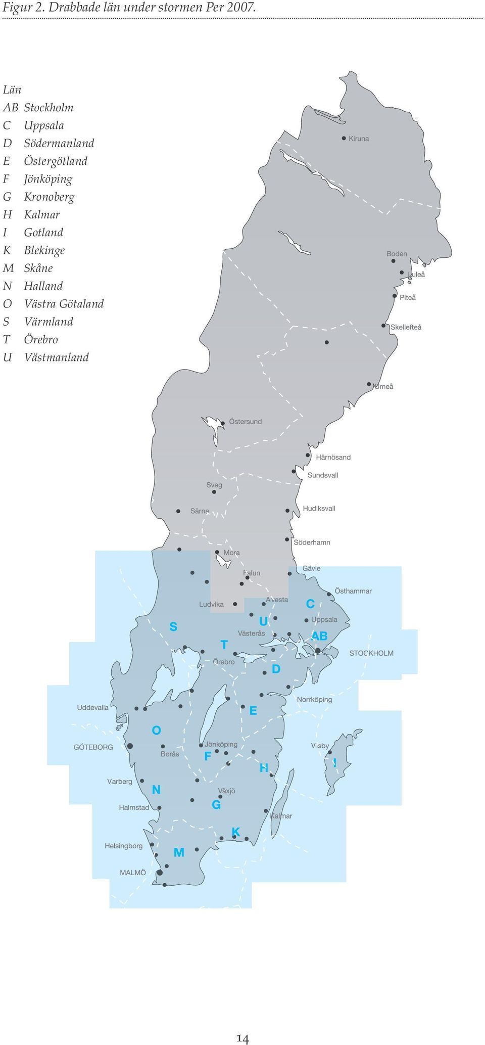 F Jönköping G Kronoberg H Kalmar I Gotland K Blekinge M