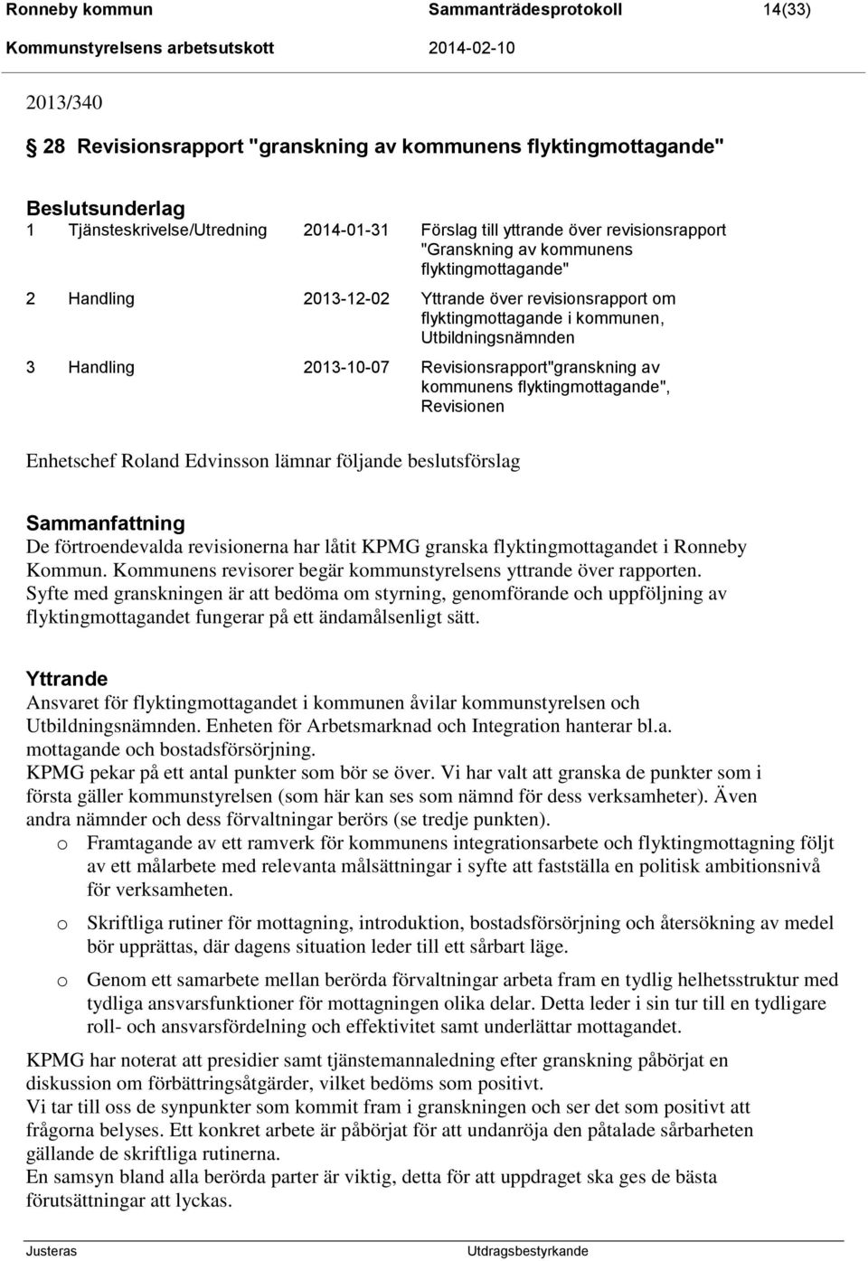 Revisionsrapport"granskning av kommunens flyktingmottagande", Revisionen Enhetschef Roland Edvinsson lämnar följande beslutsförslag De förtroendevalda revisionerna har låtit KPMG granska