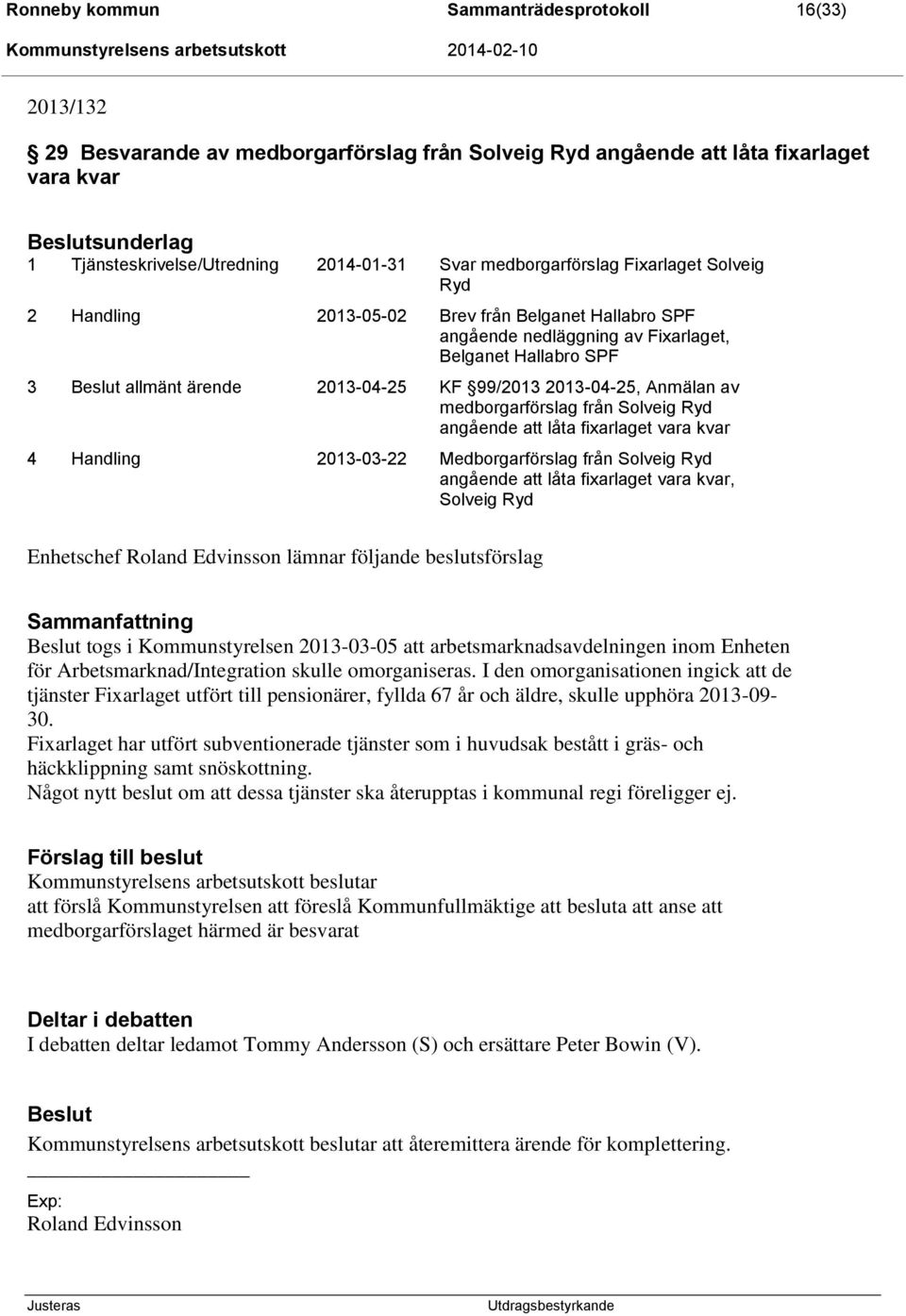 2013-04-25, Anmälan av medborgarförslag från Solveig Ryd angående att låta fixarlaget vara kvar 4 Handling 2013-03-22 Medborgarförslag från Solveig Ryd angående att låta fixarlaget vara kvar, Solveig