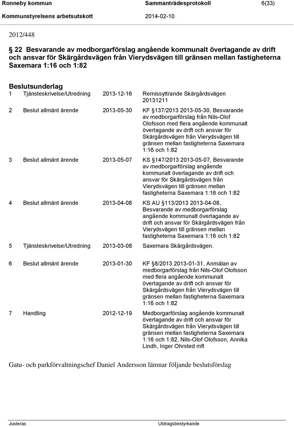 medborgarförslag från Nils-Olof Olofsson med flera angående kommunalt övertagande av drift och ansvar för Skärgårdsvägen från Vierydsvägen till gränsen mellan fastigheterna Saxemara 1:16 och 1:82 3