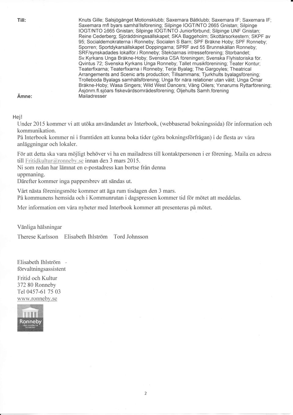 Hoby; SPF Ronneby; Sporren; Sportdykarsällskapet Doppingarna; SPRF avd 55 Brunnskällan Ronneby; SRF/synskadades lokalför.i Ronneby; Steköarnas intresseförening; Storbandet; Sv.