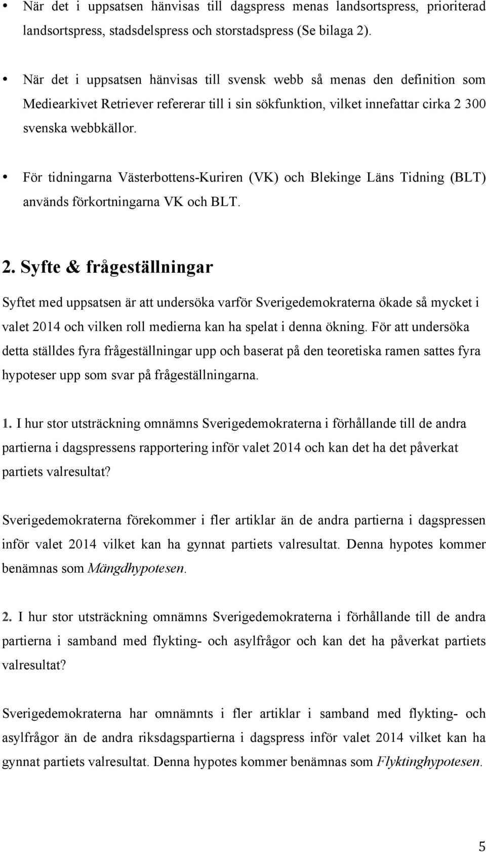 För tidningarna Västerbottens-Kuriren (VK) och Blekinge Läns Tidning (BLT) används förkortningarna VK och BLT. 2.