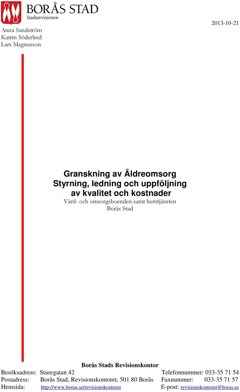 Revisionskontor Besöksadress: Sturegatan 42 Telefonnummer: 033-35 71 54 Postadress: Borås Stad,