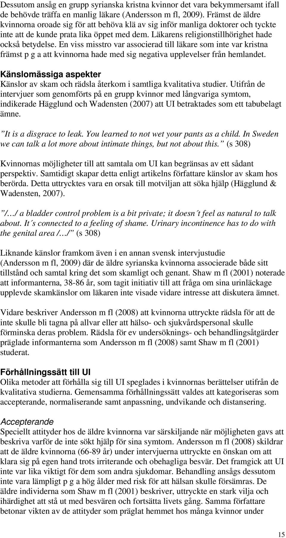 En viss misstro var associerad till läkare som inte var kristna främst p g a att kvinnorna hade med sig negativa upplevelser från hemlandet.