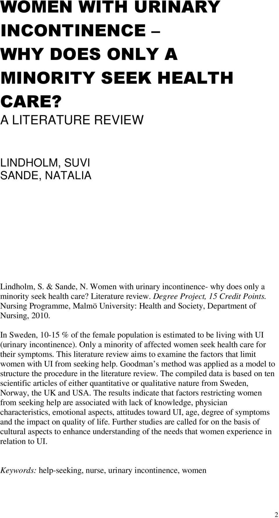 Nursing Programme, Malmö University: Health and Society, Department of Nursing, 2010. In Sweden, 10-15 % of the female population is estimated to be living with UI (urinary incontinence).