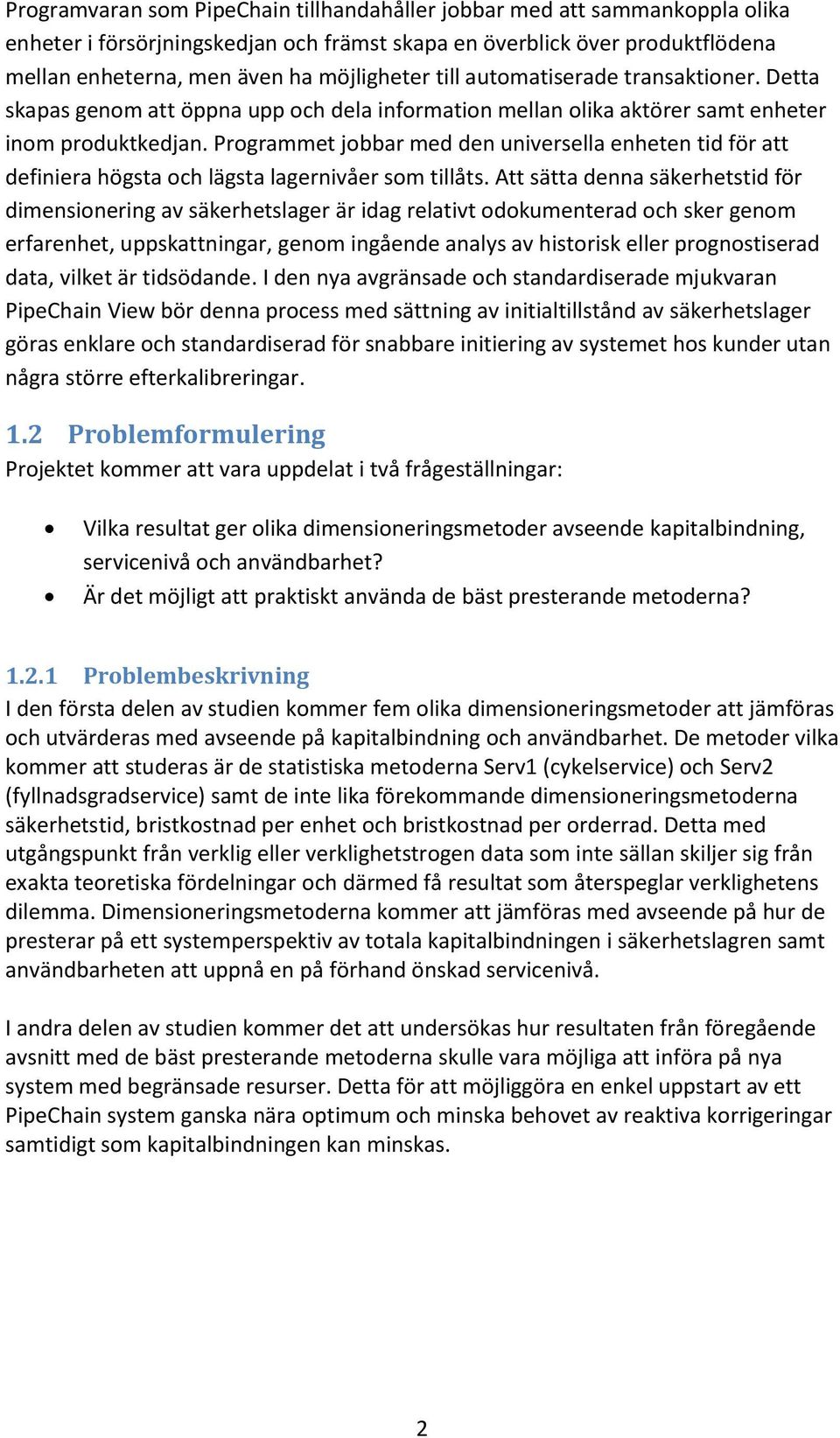 Programmet jobbar med den universella enheten tid för att definiera högsta och lägsta lagernivåer som tillåts.