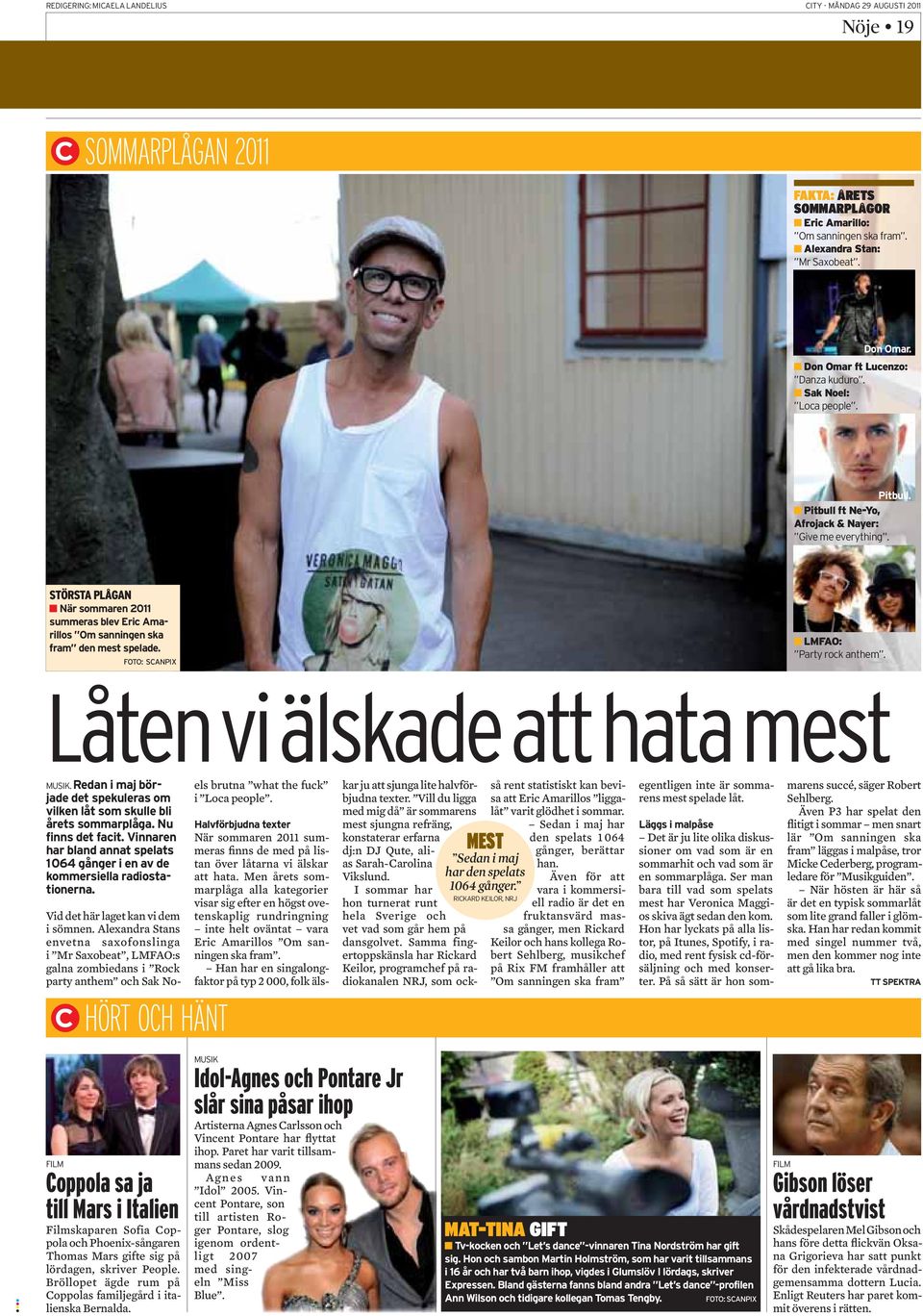 När sommaren 2011 summeras finns de med på listan över låtarna vi älskar att hata.