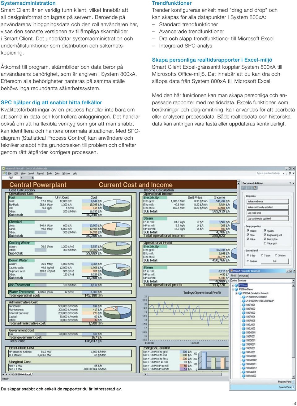 Det underlättar systemadministration och underhållsfunktioner som distribution och säkerhetskopiering.