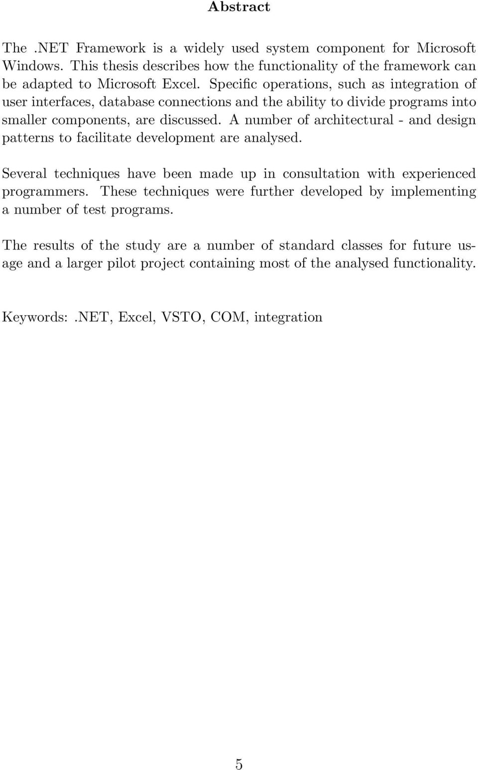 A number of architectural - and design patterns to facilitate development are analysed. Several techniques have been made up in consultation with experienced programmers.