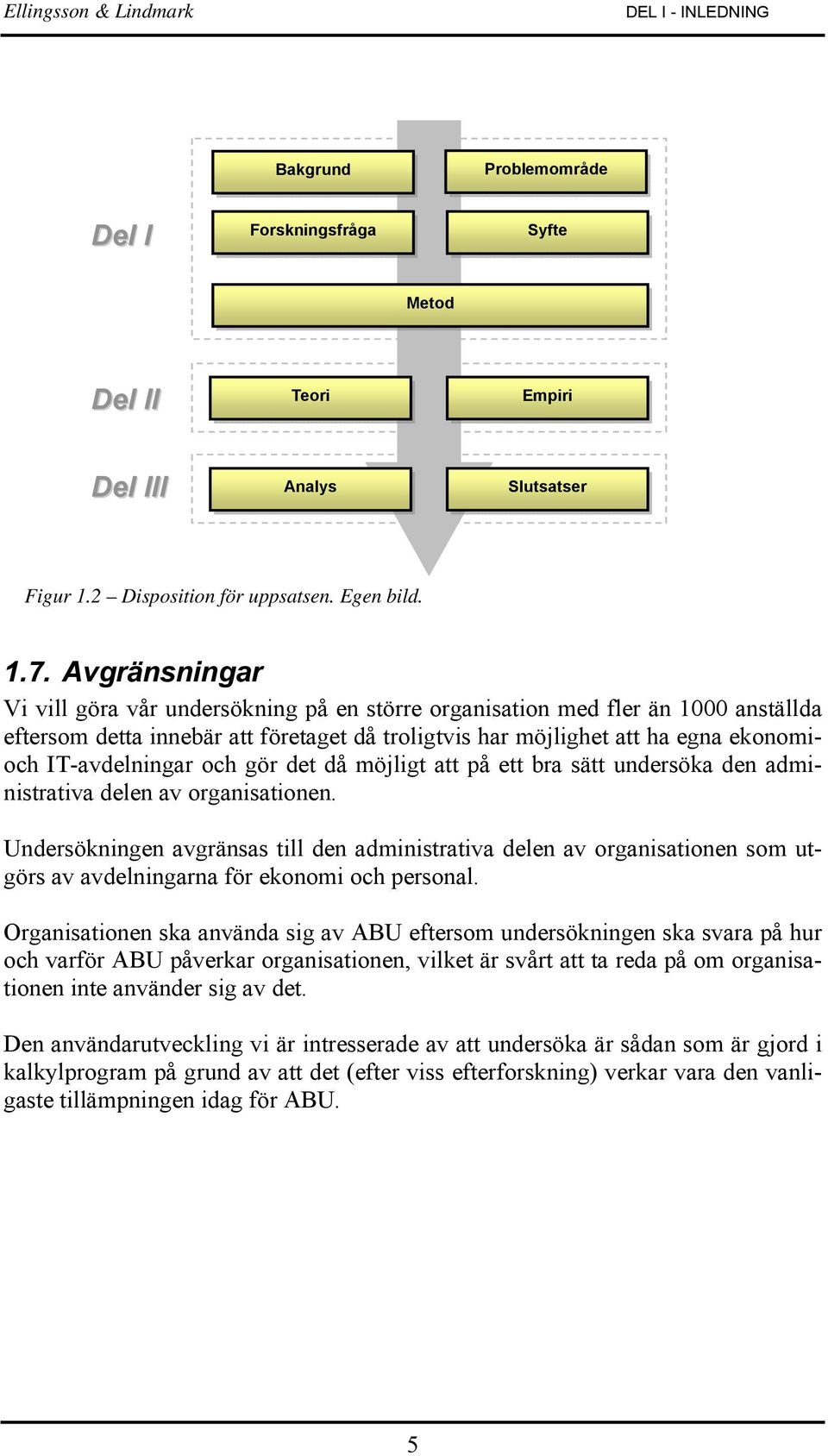 och gör det då möjligt att på ett bra sätt undersöka den administrativa delen av organisationen.