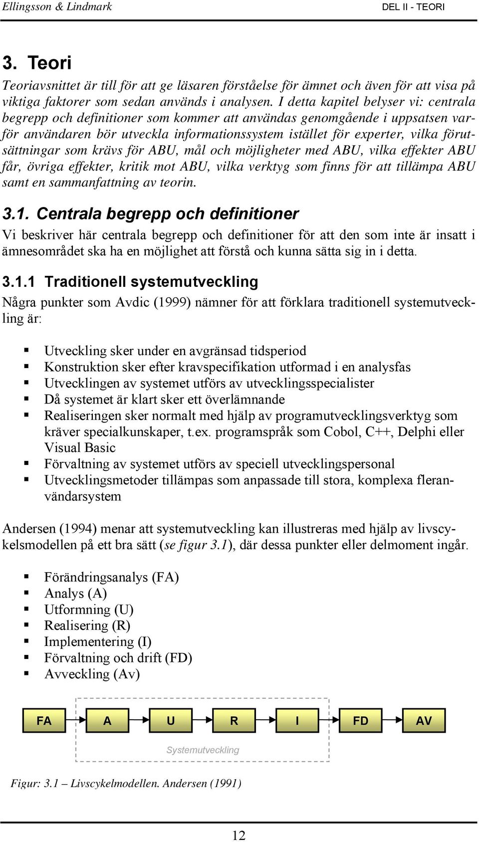 förutsättningar som krävs för ABU, mål och möjligheter med ABU, vilka effekter ABU får, övriga effekter, kritik mot ABU, vilka verktyg som finns för att tillämpa ABU samt en sammanfattning av teorin.