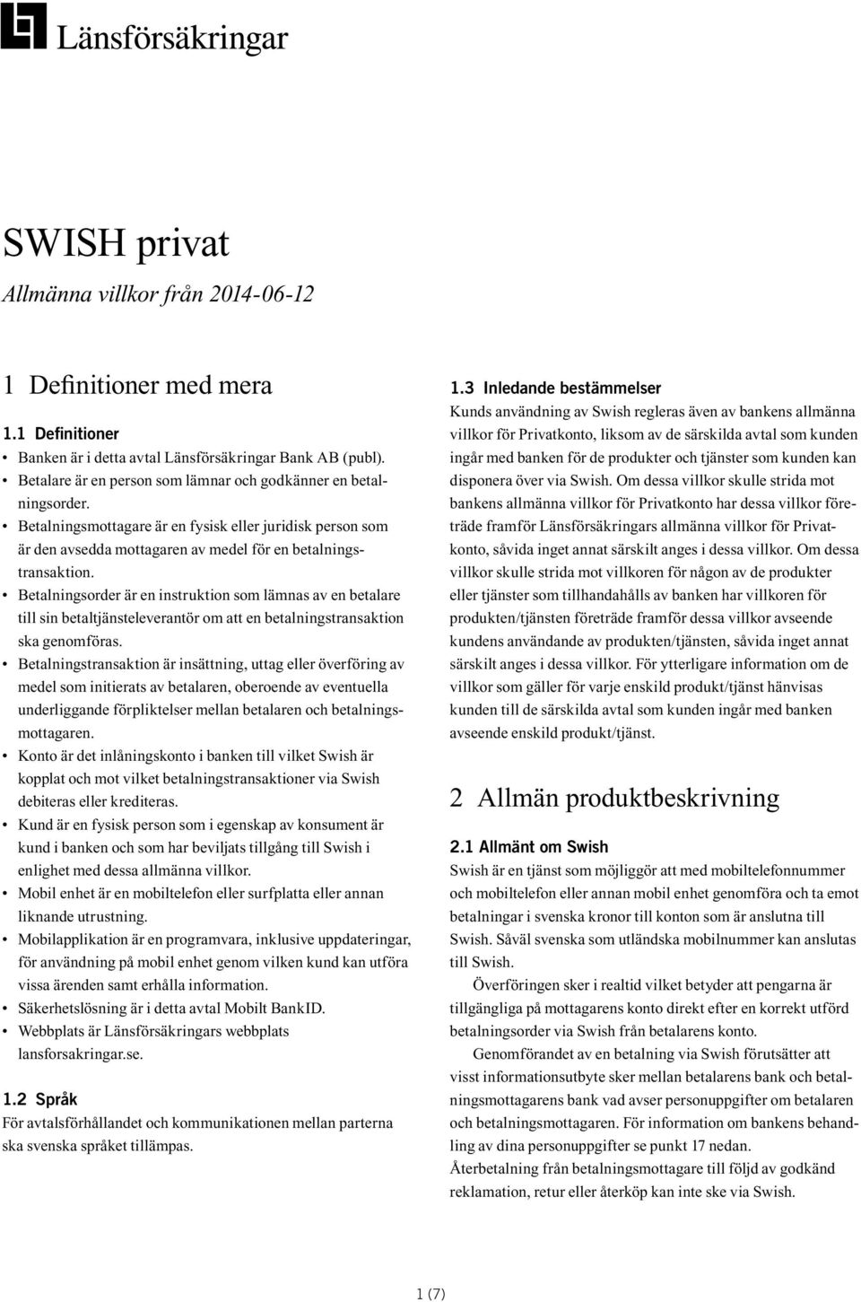 Betalningsorder är en instruktion som lämnas av en betalare till sin betaltjänsteleverantör om att en betalningstransaktion ska genomföras.