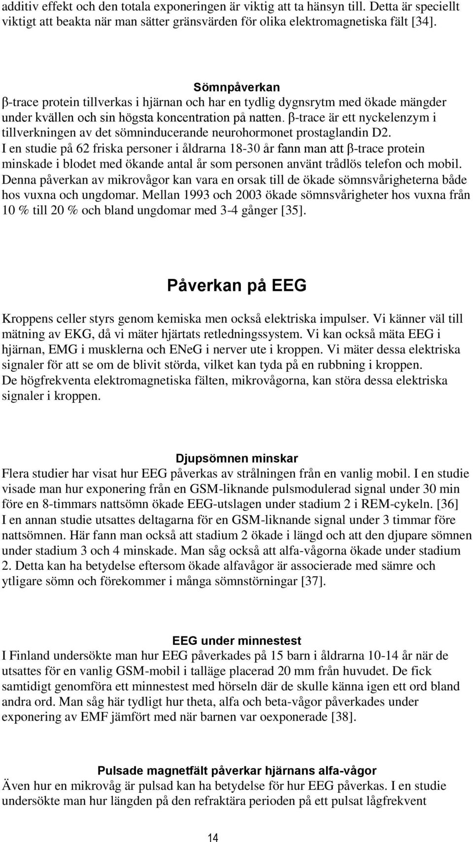 β-trace är ett nyckelenzym i tillverkningen av det sömninducerande neurohormonet prostaglandin D2.